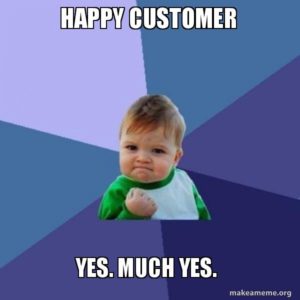 Happy Customer. Yes. Much Yes.